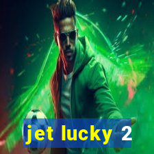 jet lucky 2